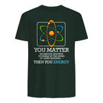 You Matter Unless Scientist Physics Chemistry Funny Quotes Short Sleeve in Forest Green - back view