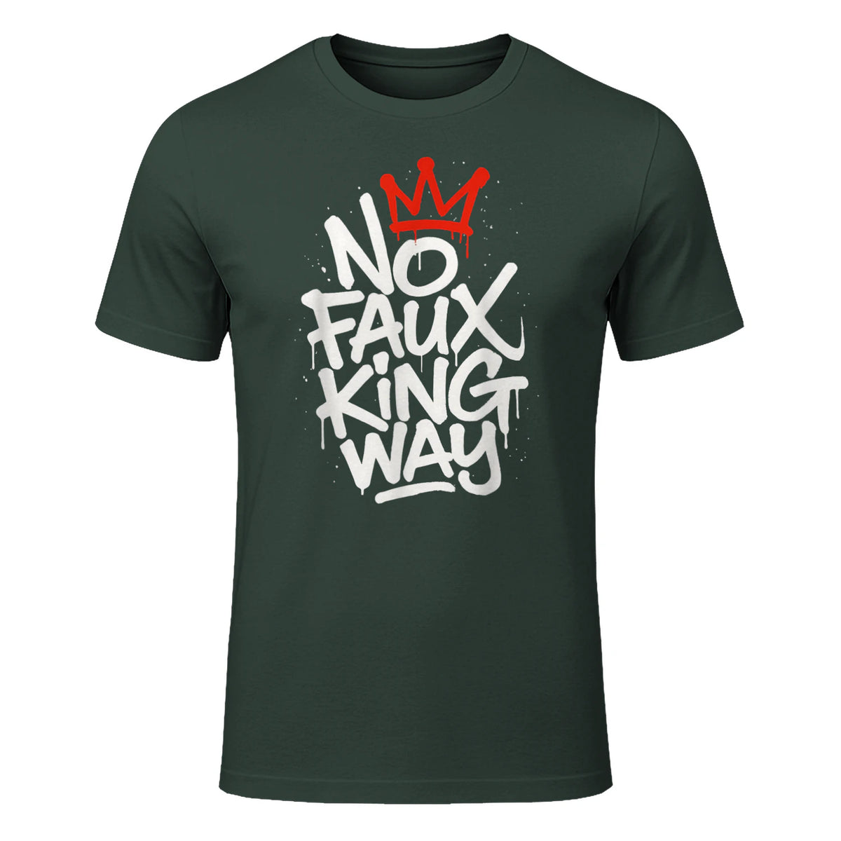 No Faux King Way T-Shirt in Forest Green - front view