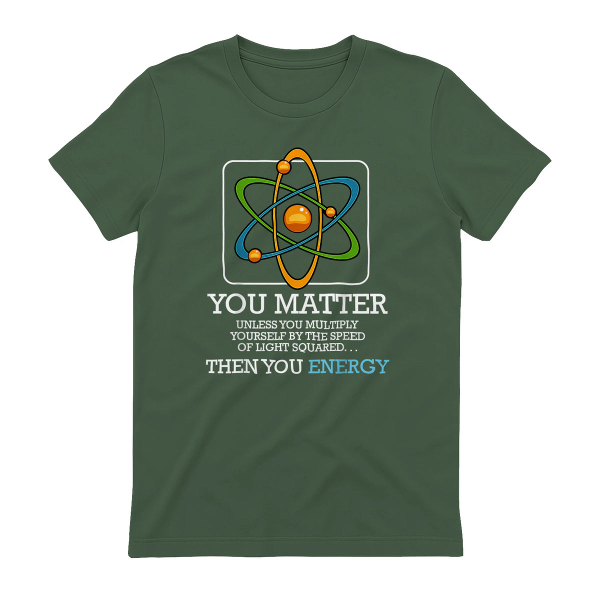You Matter Unless Scientist Physics Chemistry Funny Quotes Short Sleeve in Military Green - back view