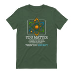 You Matter Unless Scientist Physics Chemistry Funny Quotes Short Sleeve in Military Green - back view