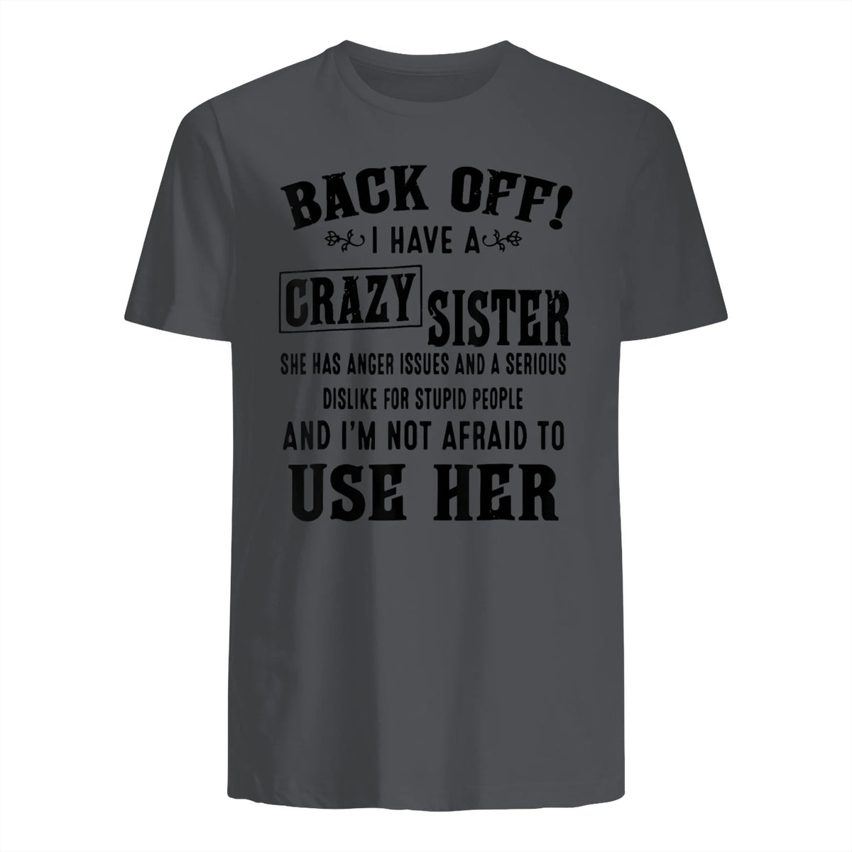 Back Off I Have A Crazy Sister She Has Anger Issues in Charcoal - back view