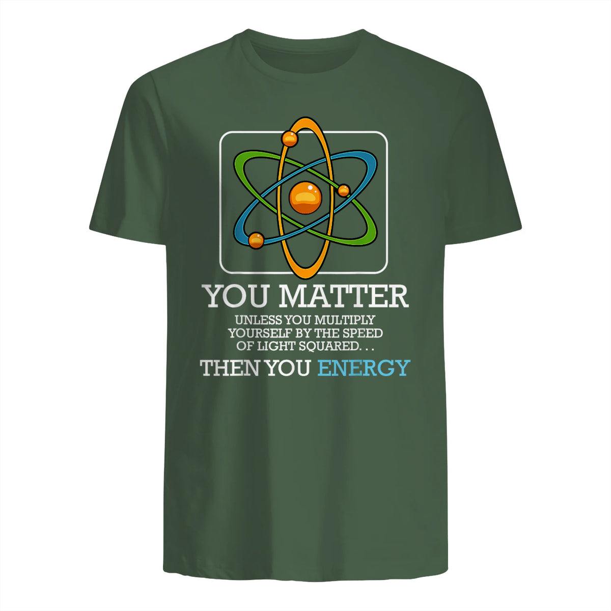 You Matter Unless Scientist Physics Chemistry Funny Quotes Short Sleeve in Military Green - back view