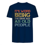 It's Weird Being The Same Age As Old People Retro Sarcastic in Navy - back view