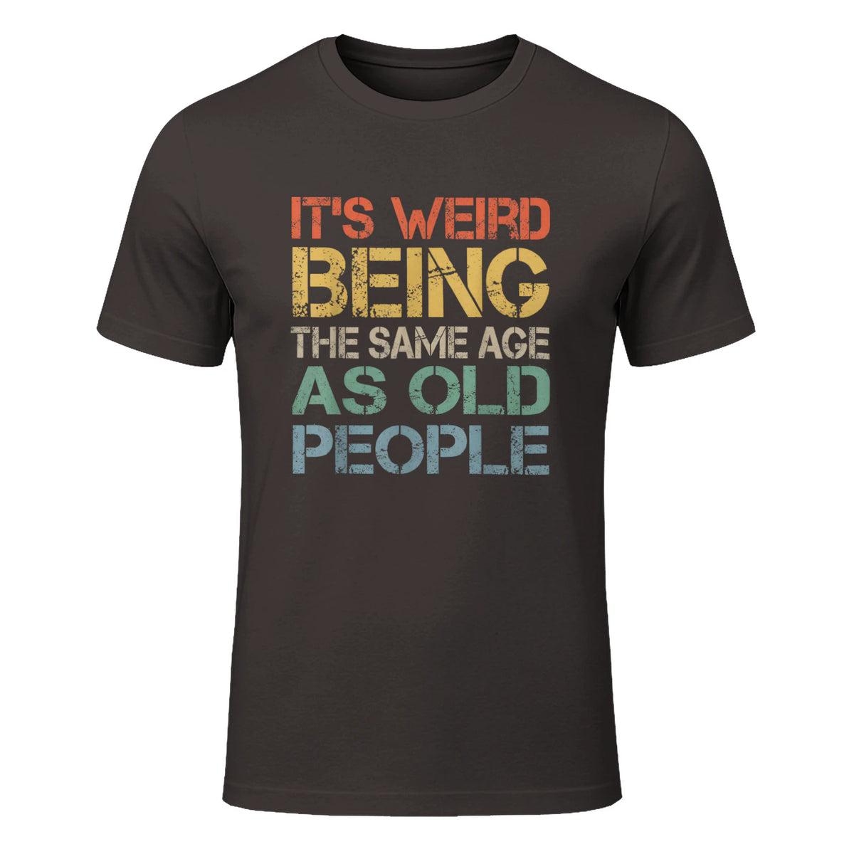 It's Weird Being The Same Age As Old People Retro Sarcastic in Dark Chocolate - front view