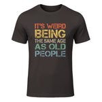 It's Weird Being The Same Age As Old People Retro Sarcastic in Dark Chocolate - front view