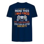 Funny Gift Idea Gamers Gaming Tee I Was Forced To Put My Controller Down Black Gamer T in Navy - back view