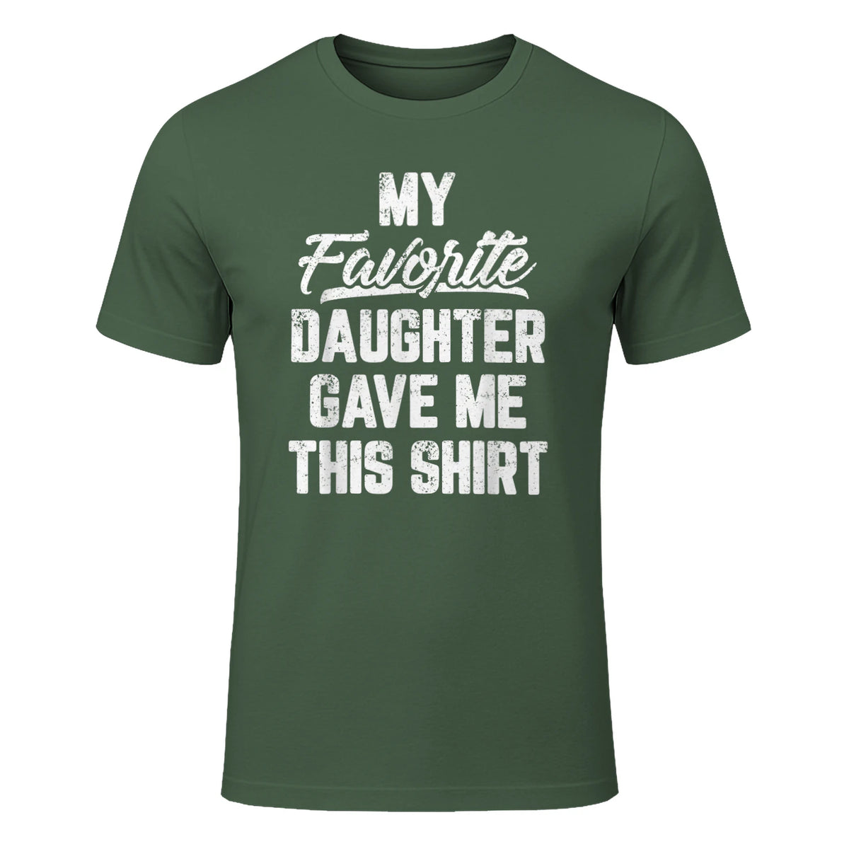 My Favorite Daughter Gave Me This Shirt Funny Father's Day in Military Green - front view