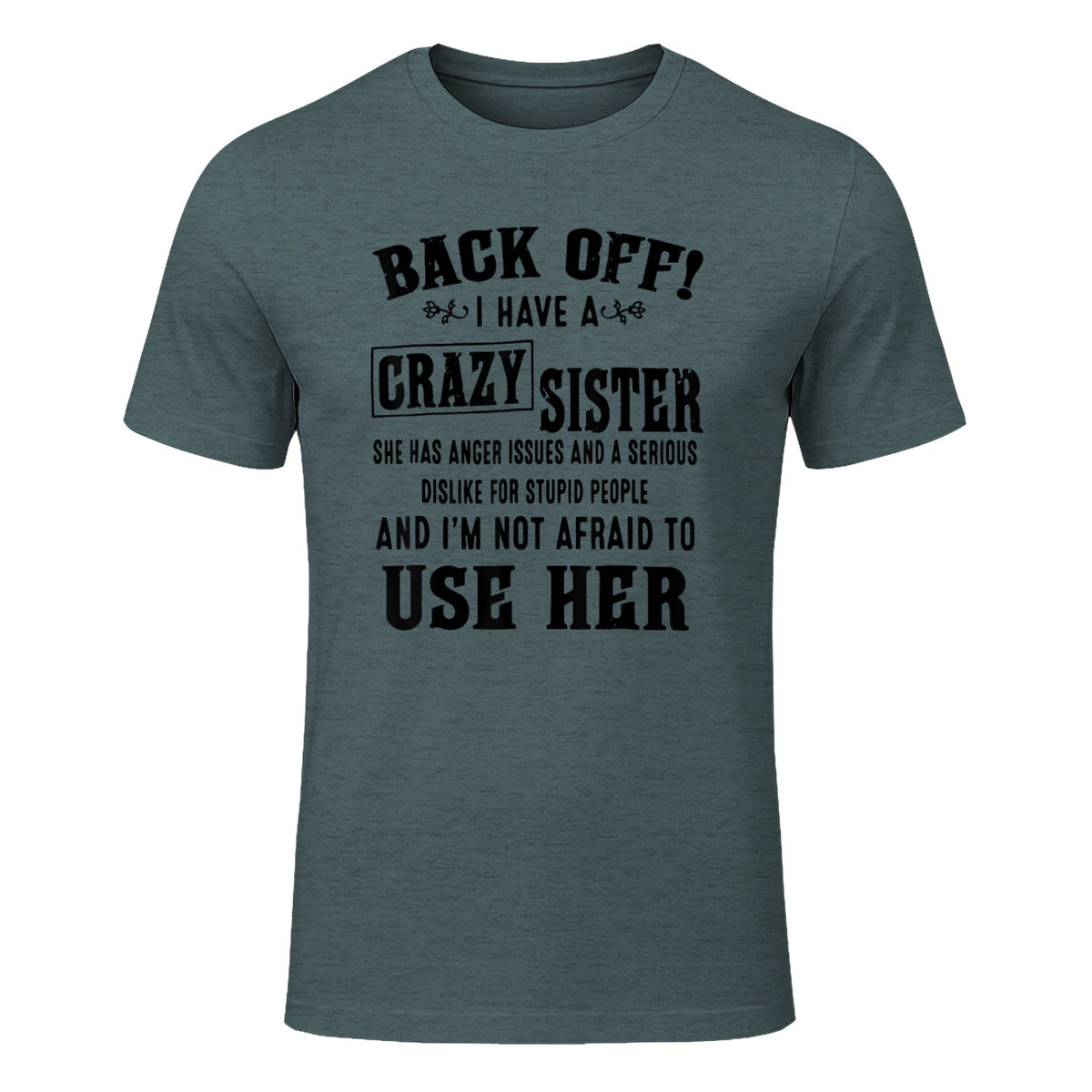 Back Off I Have A Crazy Sister She Has Anger Issues in Dark Heather - front view