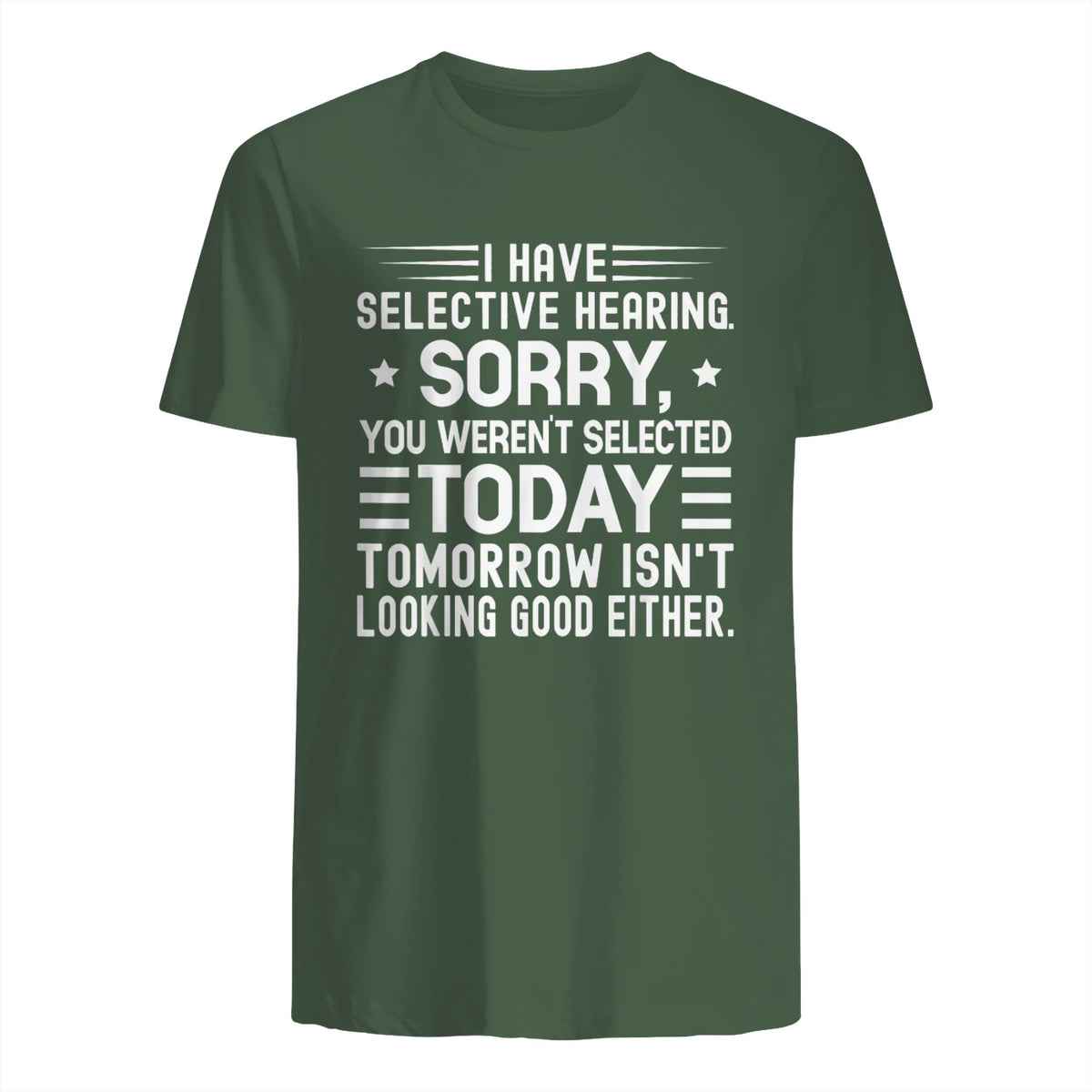 I Have Selective Hearing You Weren't Selected Today Funny in Military Green - back view