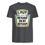 I Put Ketchup on My Ketchup Funny Tomato Ketchup design in Charcoal - back view