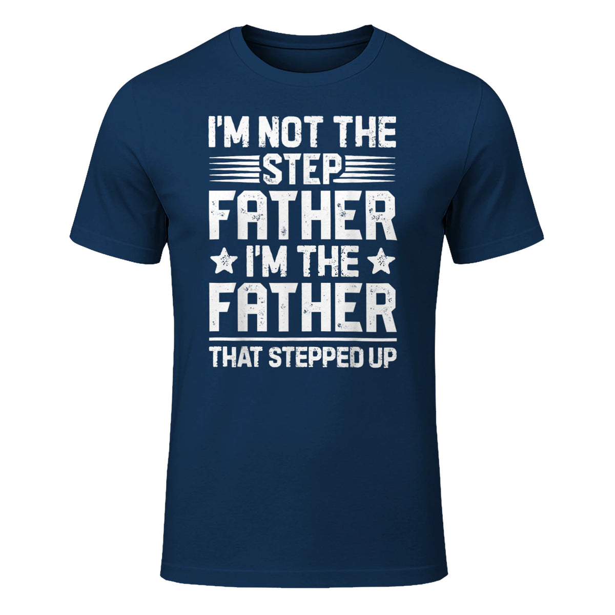 I'm Not The Step Father Stepped Up Funny Dad Fathers Day in Navy - front view