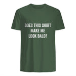 Does This Shirt Make Me Look Bald Fathers Day Dad Gift in Military Green - back view