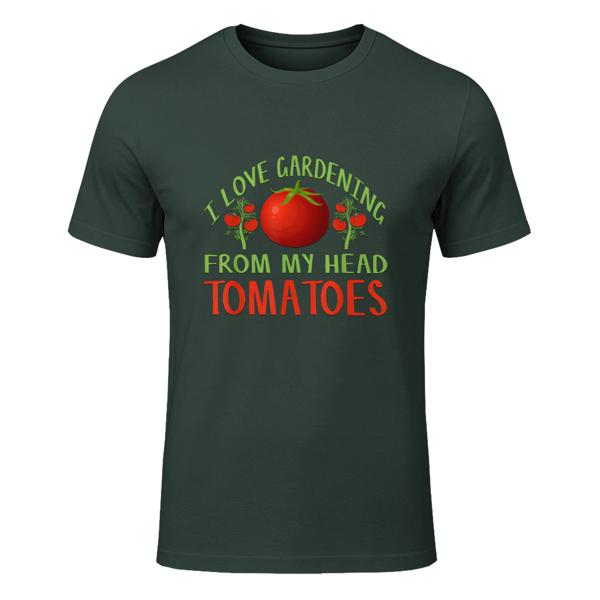 I Love Gardening From My Head Tomatoes Funny T-Shirt in Forest Green - front view
