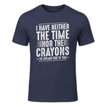 I Have Neither The Time Nor The Crayons Funny Humor Sarcasm in Heather Navy - front view