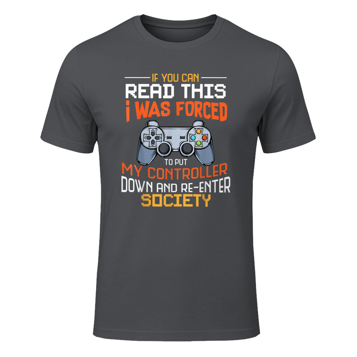 Funny Gift Idea Gamers Gaming Tee I Was Forced To Put My Controller Down Black Gamer T in Charcoal - front view
