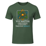 You Matter Unless Scientist Physics Chemistry Funny Quotes Short Sleeve in Military Green - front view