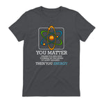 You Matter Unless Scientist Physics Chemistry Funny Quotes Short Sleeve in Charcoal - back view