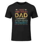 I Have Two Titles Dad And Step-Dad Funny Fathers Day Gift in Black - front view