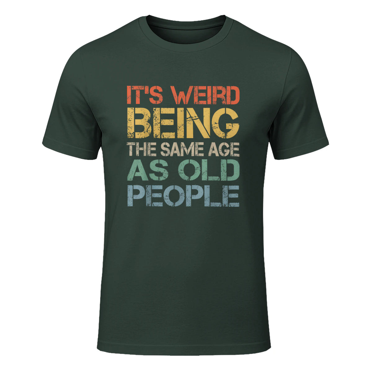 It's Weird Being The Same Age As Old People Retro Sarcastic in Forest Green - front view