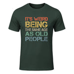 It's Weird Being The Same Age As Old People Retro Sarcastic in Forest Green - front view