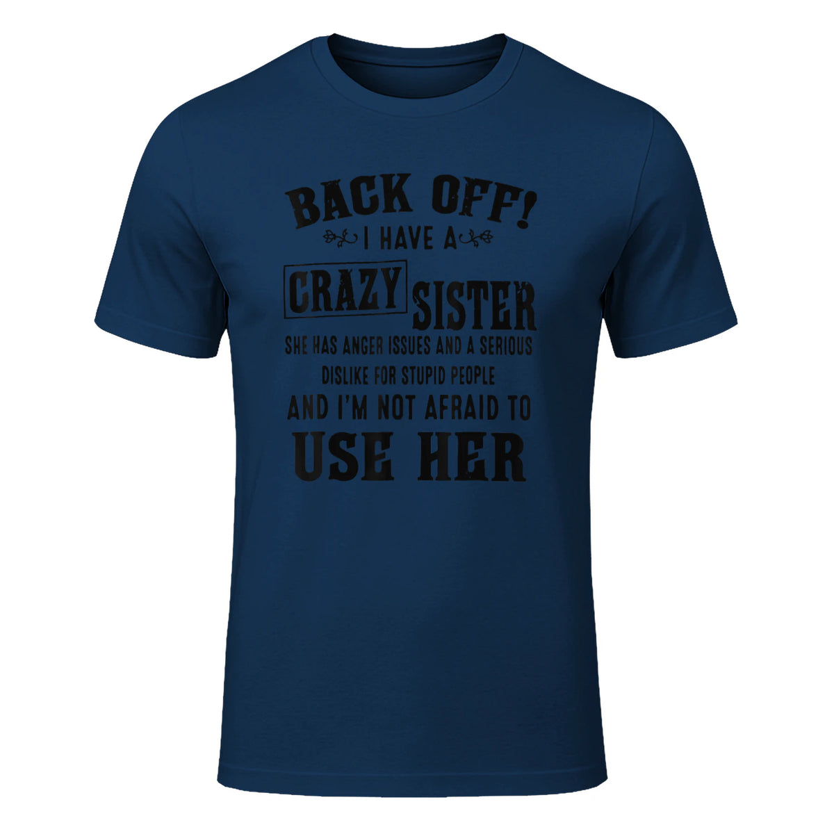 Back Off I Have A Crazy Sister She Has Anger Issues in Navy - front view
