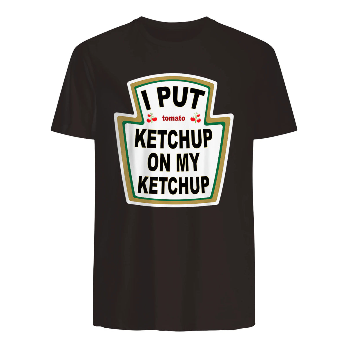 I Put Ketchup on My Ketchup Funny Tomato Ketchup design in Dark Chocolate - back view