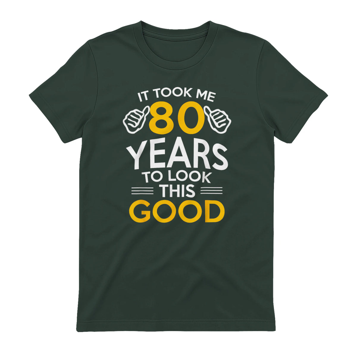 Took Me Eighty Years Birthday Gift T-Shirt in Forest Green - back view