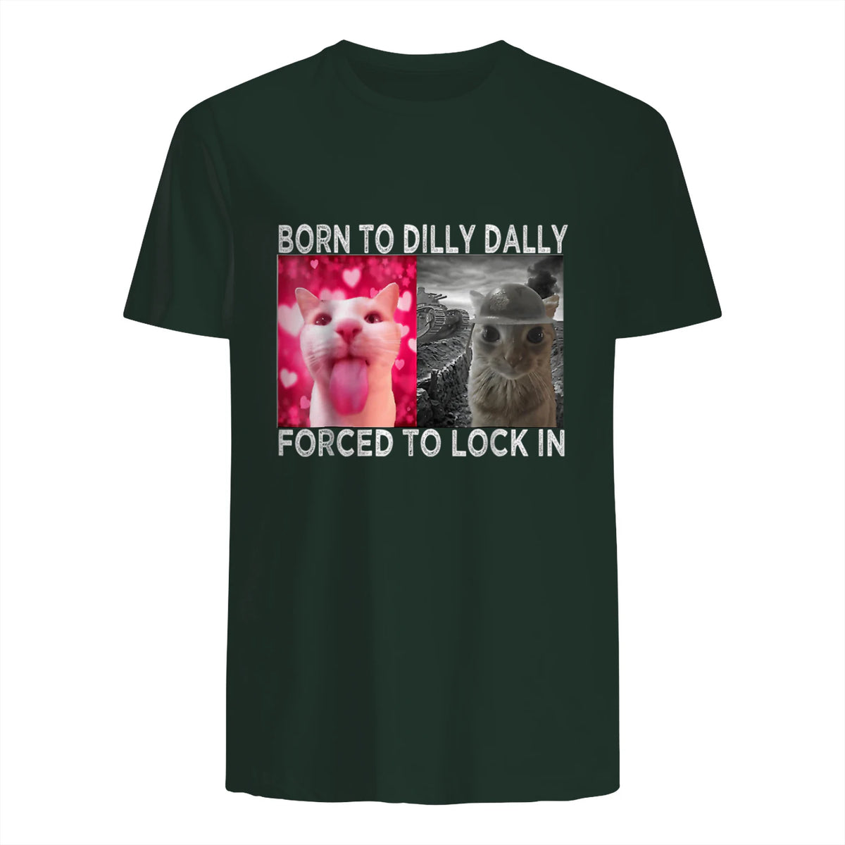 Born to Dilly Dally Forced to Lock in Cat Meme T-Shirt in Forest Green - back view