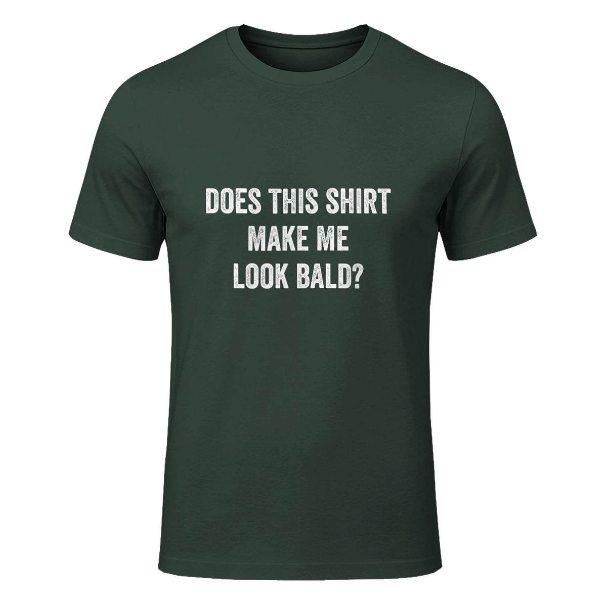 Does This Shirt Make Me Look Bald Fathers Day Dad Gift in Forest Green - front view
