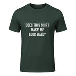 Does This Shirt Make Me Look Bald Fathers Day Dad Gift in Forest Green - front view
