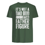 It's Not A Dad BOD It's A Father Figure Shirt Fathers Day in Military Green - back view