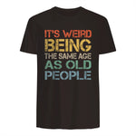 It's Weird Being The Same Age As Old People Retro Sarcastic in Dark Chocolate - back view