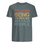 It's Weird Being The Same Age As Old People Retro Sarcastic in Dark Heather - back view