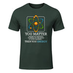 You Matter Unless Scientist Physics Chemistry Funny Quotes Short Sleeve in Forest Green - front view