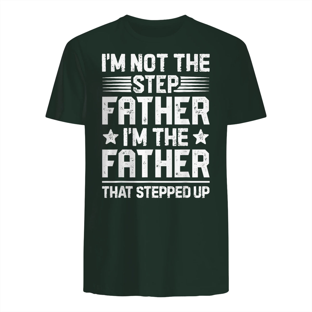 I'm Not The Step Father Stepped Up Funny Dad Fathers Day in Forest Green - back view