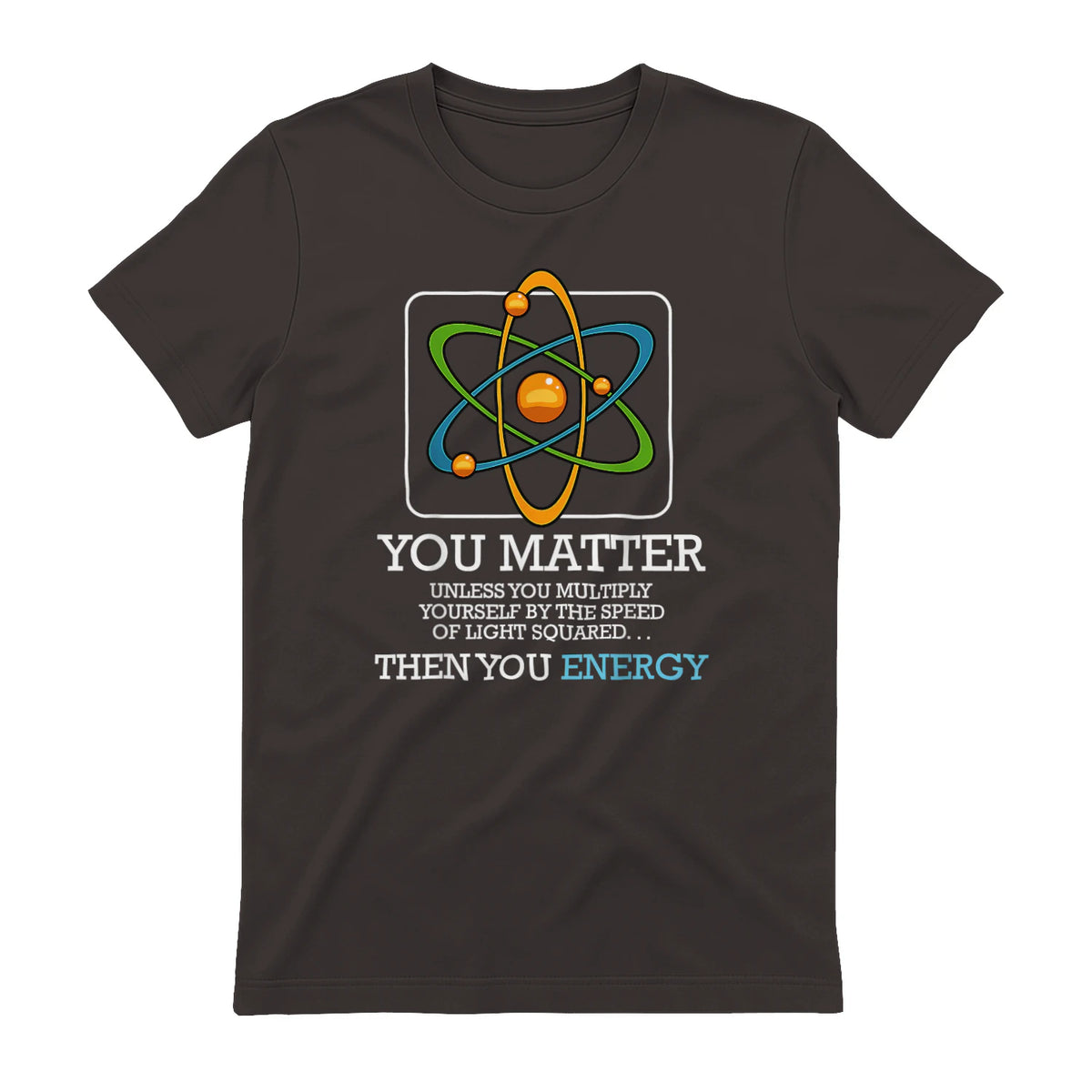 You Matter Unless Scientist Physics Chemistry Funny Quotes Short Sleeve in Dark Chocolate - back view