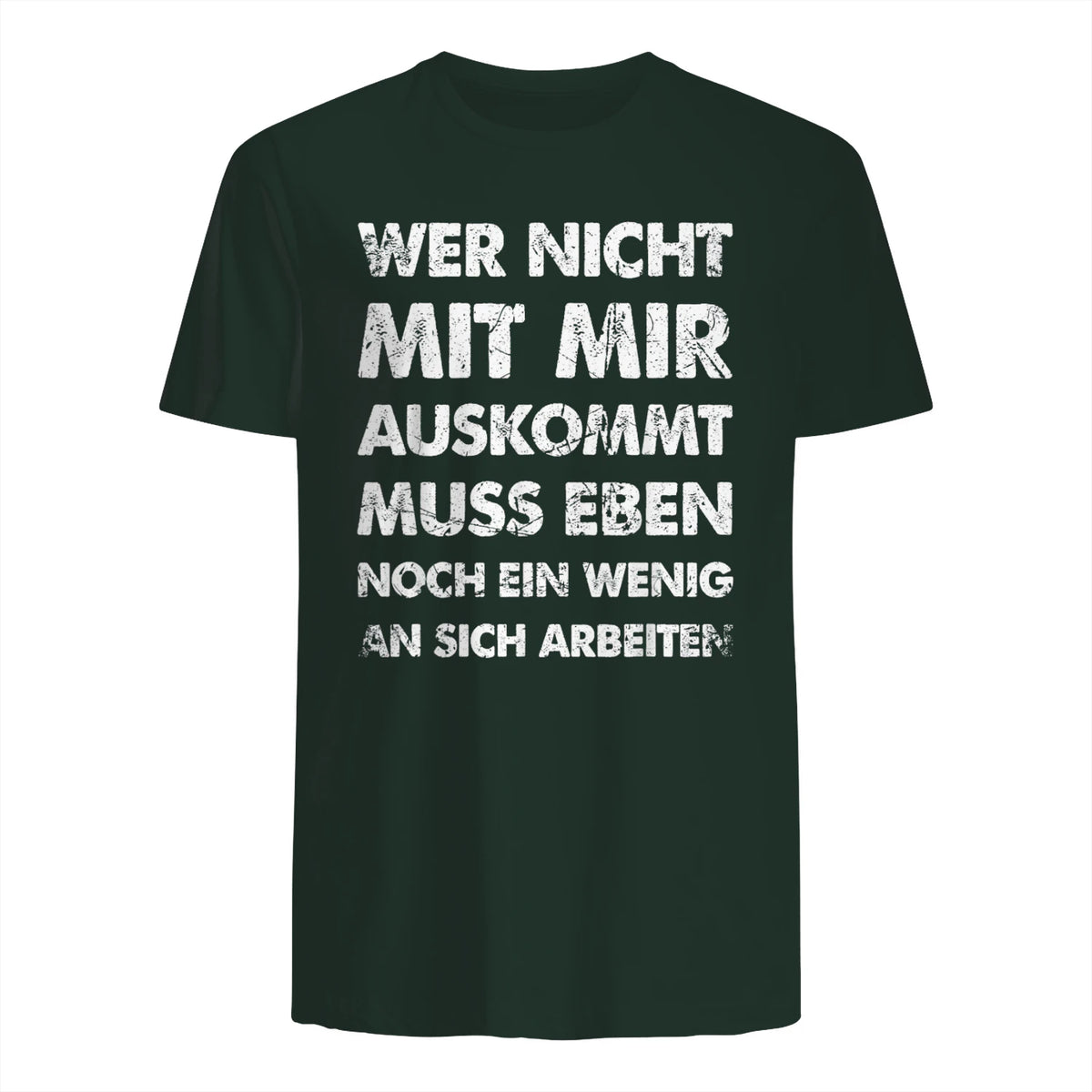 Lustiger Spruch Wer Nicht Mit Mir Auskommt An Sich Arbeiten in Forest Green - back view