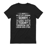 I Have Selective Hearing You Weren't Selected Today Funny in Black - back view