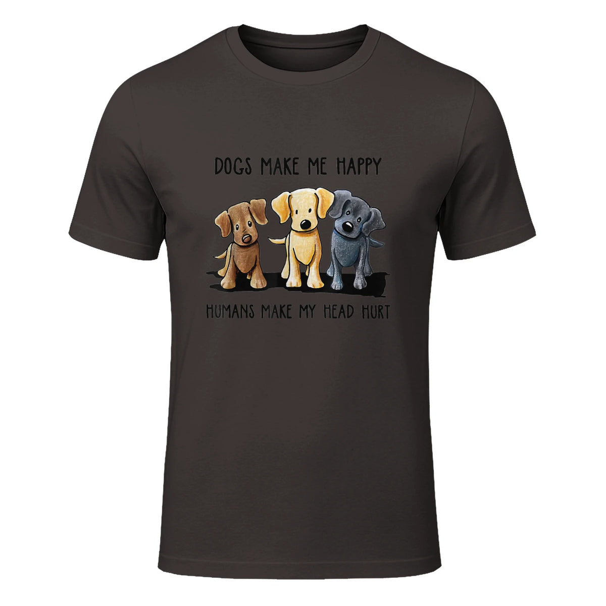 Dogs Makes Me Happy Humans Make My Head Hurt T-Shirt in Dark Chocolate - front view