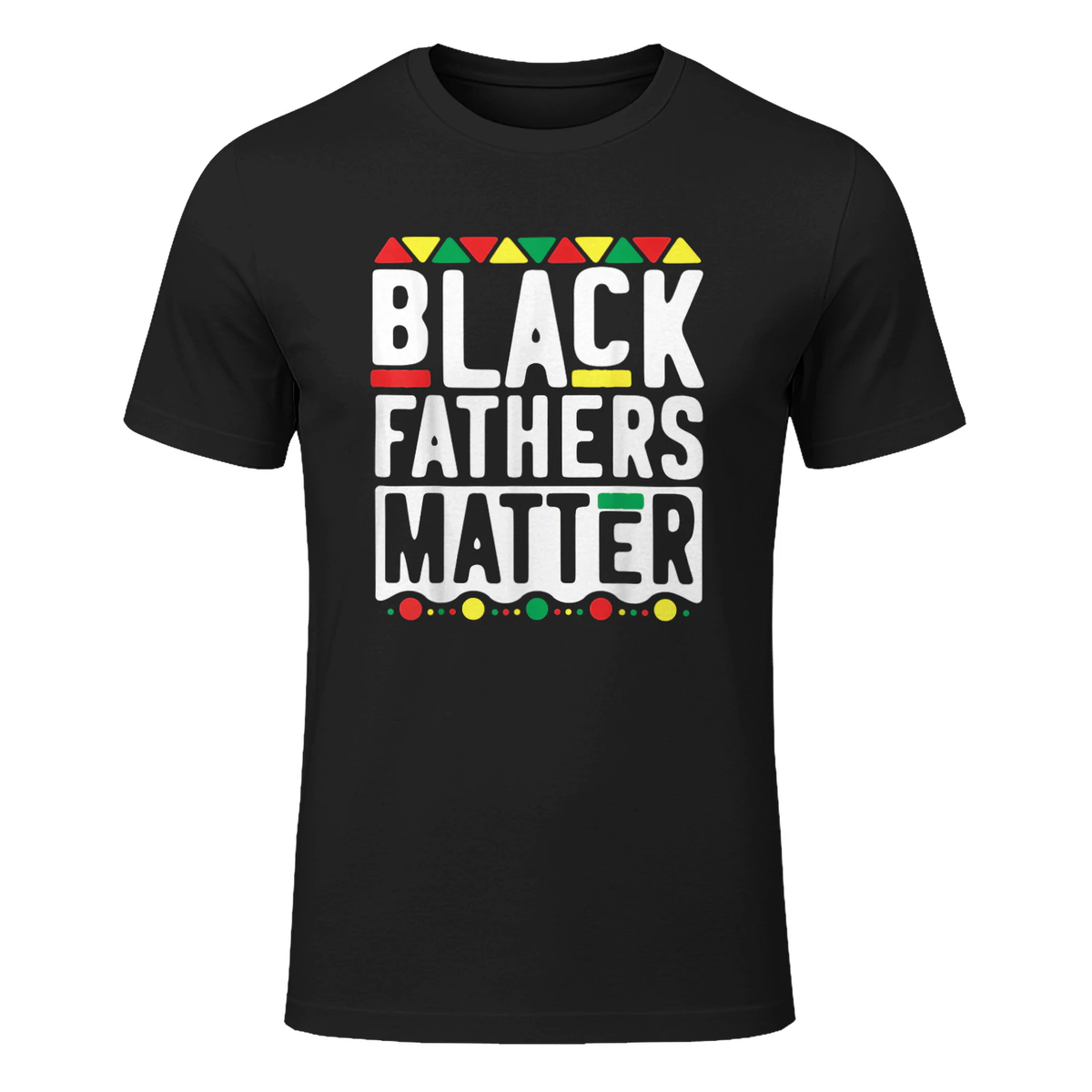 Black Fathers Matter T-Shirt for Men Dad History Month in Black - front view