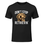 Don't Stop Retrieving - Funny Golden Retriever Owner T-Shirt T-Shirt in Black - front view