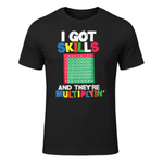 I Got Skills They're Multiplying Shirt Funny Math Teacher T-Shirt in Black - front view