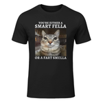 You're Either a Smart Fella or a Fart Smella Funny Cat Meme T-Shirt in Black - front view